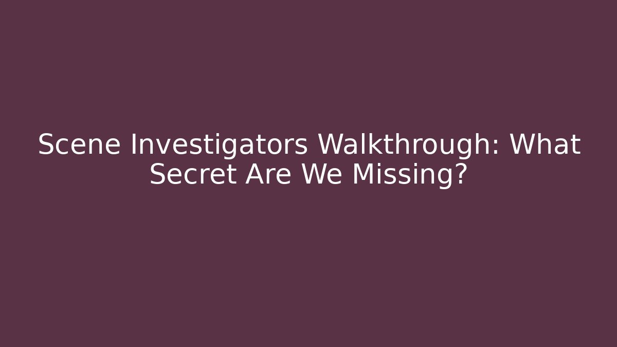 Scene Investigators Walkthrough: What Secret Are We Missing? - Critter Realm