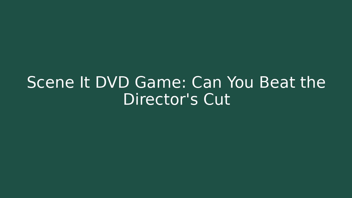 Scene It DVD Game: Can You Beat the Director’s Cut