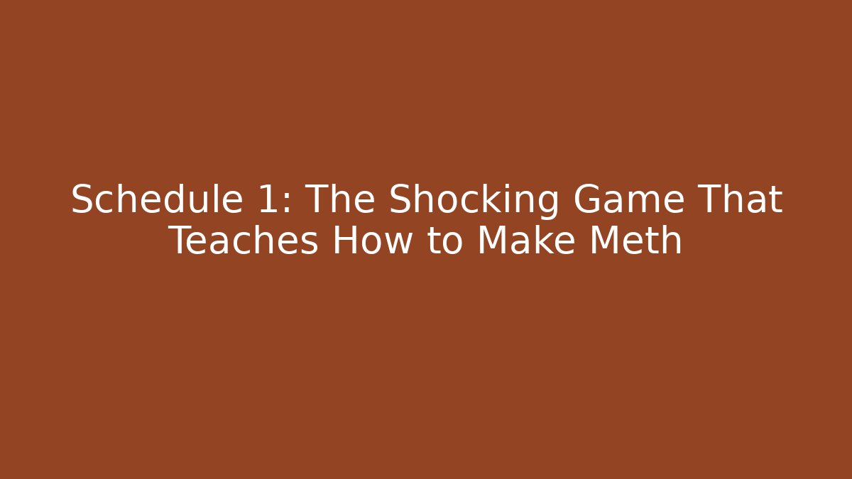 Schedule 1: The Shocking Game That Teaches How to Make Meth