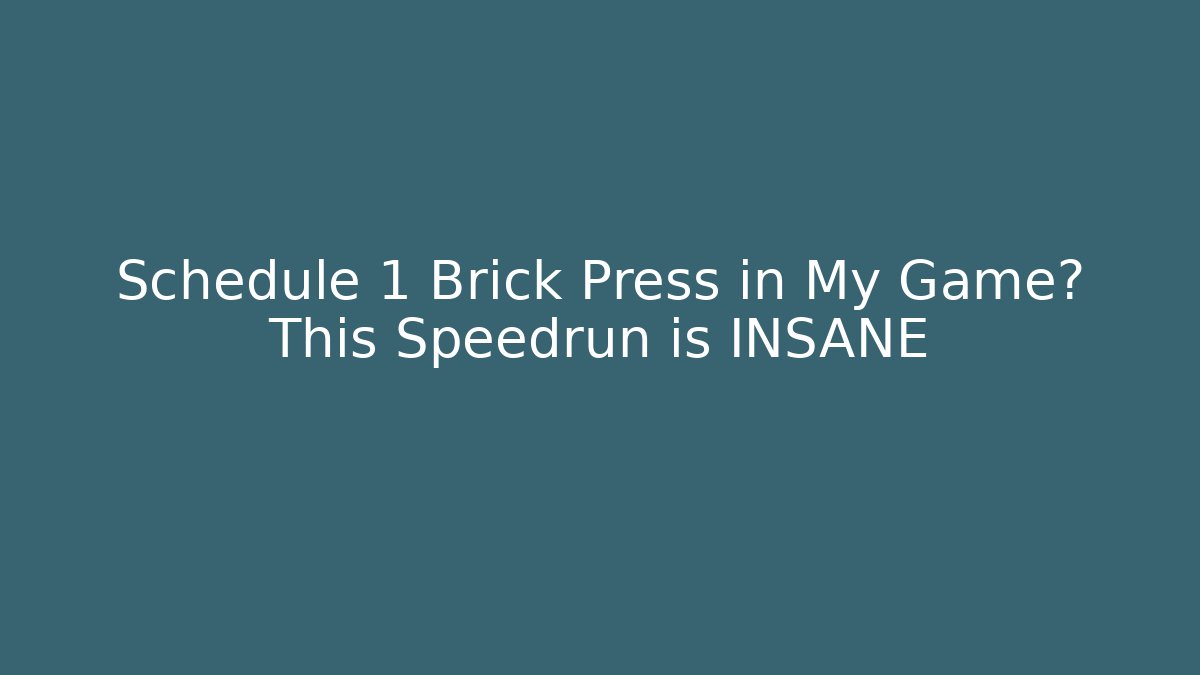 Schedule 1 Brick Press in My Game? This Speedrun is INSANE