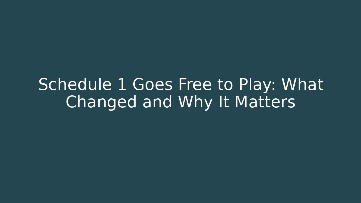Schedule 1 Goes Free to Play: What Changed and Why It Matters