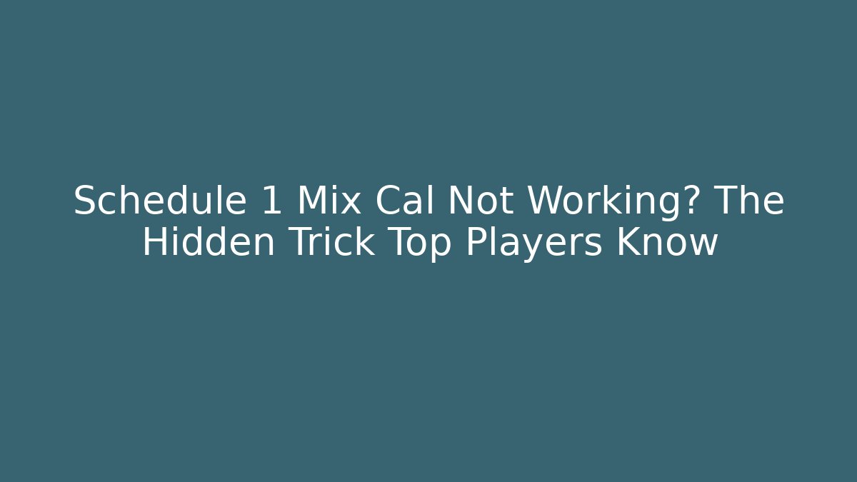Schedule 1 Mix Cal Not Working? The Hidden Trick Top Players Know - Critter Realm