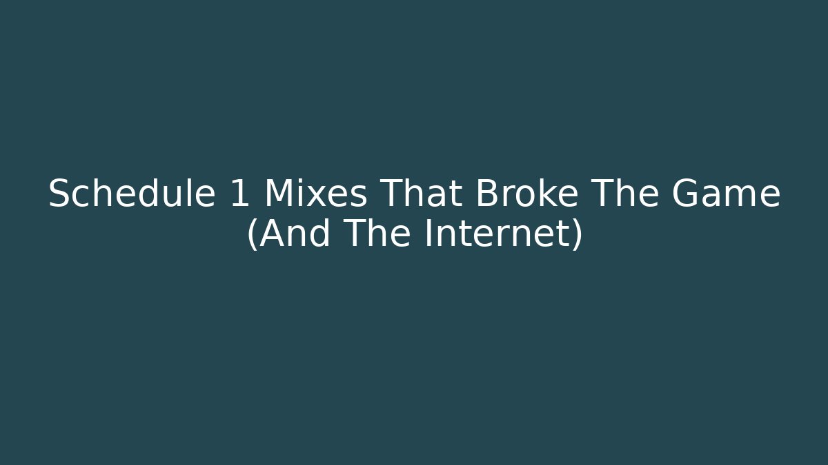 Schedule 1 Mixes That Broke The Game (And The Internet)