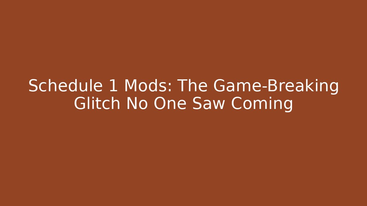 Schedule 1 Mods: The Game-Breaking Glitch No One Saw Coming