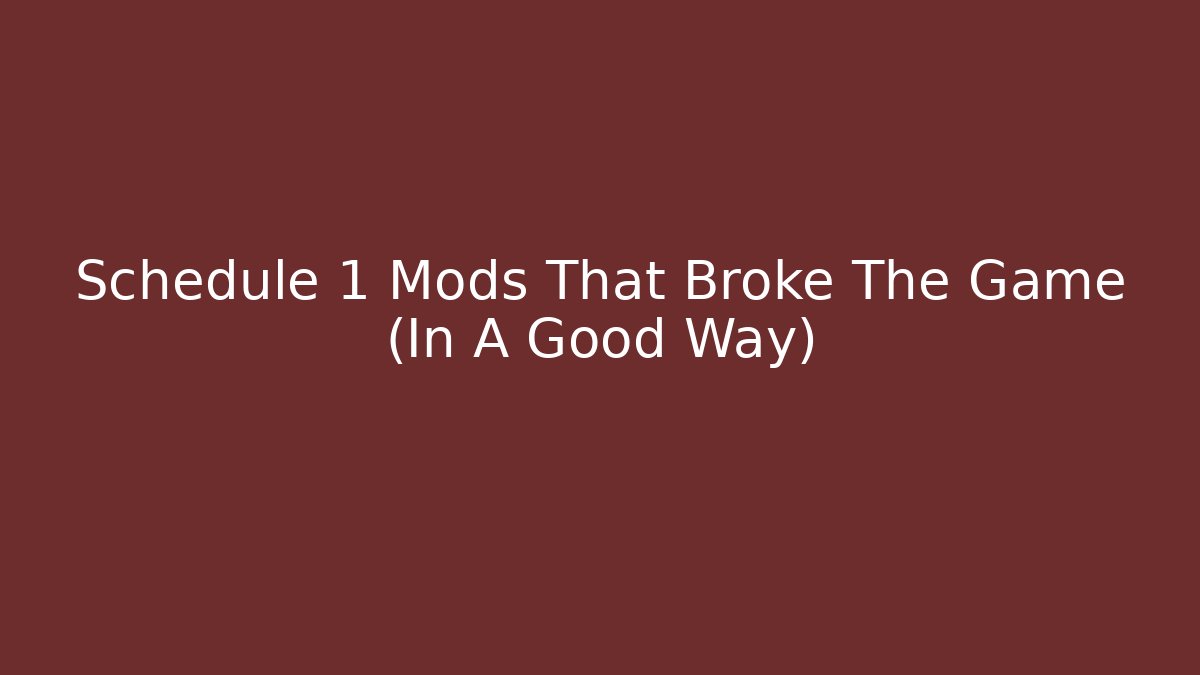Schedule 1 Mods That Broke The Game (In A Good Way)