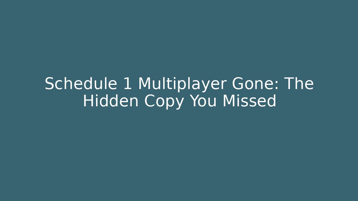 Schedule 1 Multiplayer Gone: The Hidden Copy You Missed