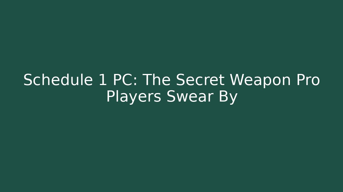 Schedule 1 PC: The Secret Weapon Pro Players Swear By