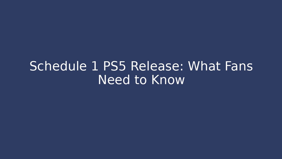 Schedule 1 PS5 Release: What Fans Need to Know