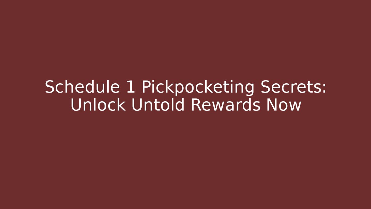 Schedule 1 Pickpocketing Secrets: Unlock Untold Rewards Now
