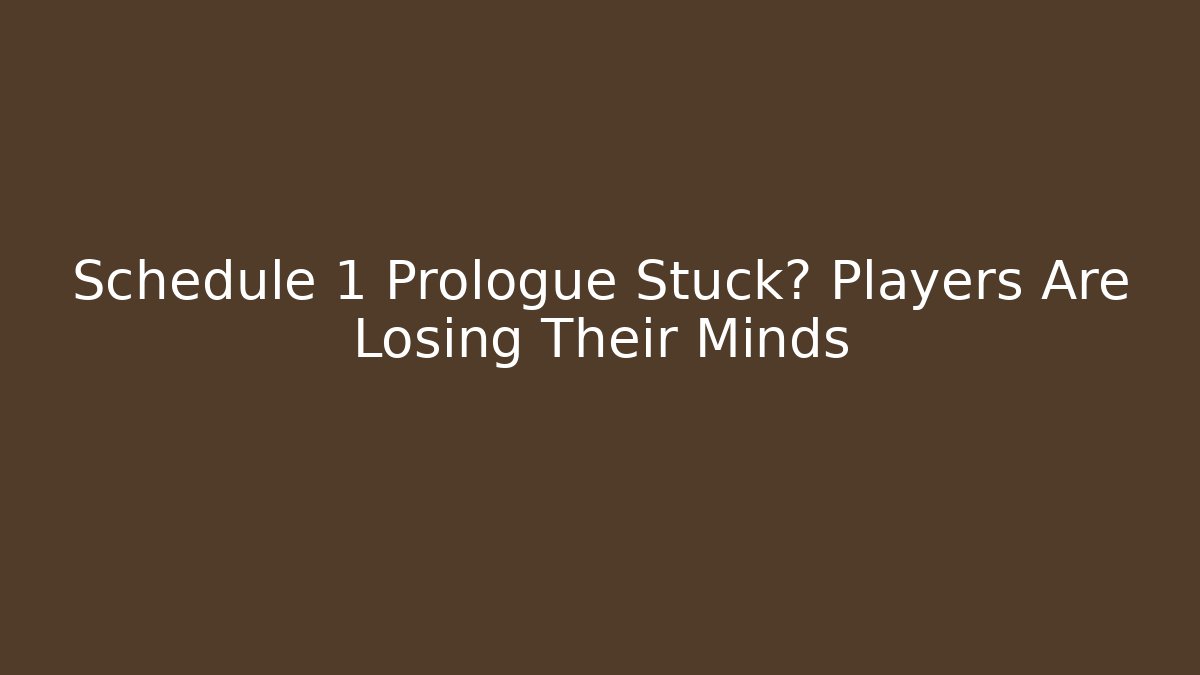 Schedule 1 Prologue Stuck? Players Are Losing Their Minds - Critter Realm