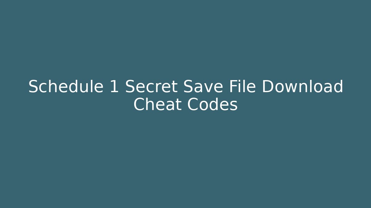 Schedule 1 Secret Save File Download Cheat Codes - Critter Realm