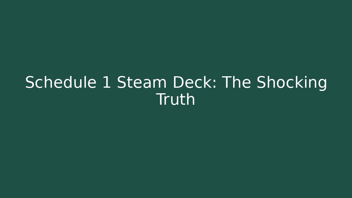 Schedule 1 Steam Deck: The Shocking Truth