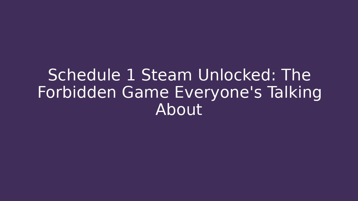 Schedule 1 Steam Unlocked: The Forbidden Game Everyone’s Talking About