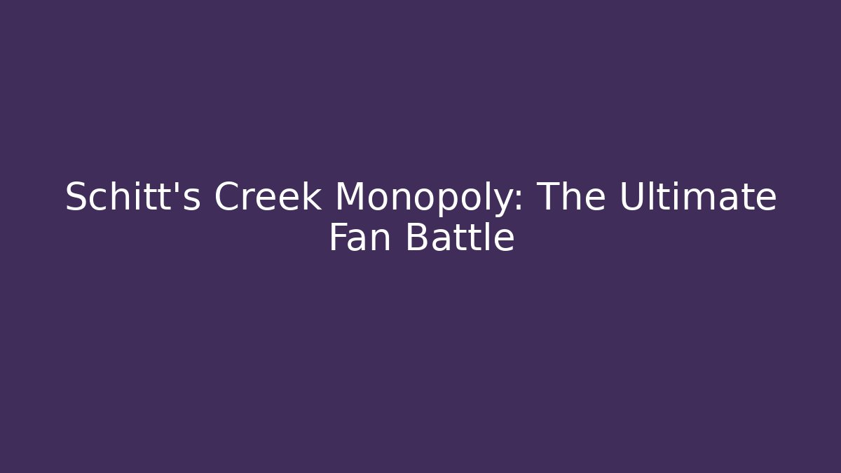 Schitt's Creek Monopoly: The Ultimate Fan Battle