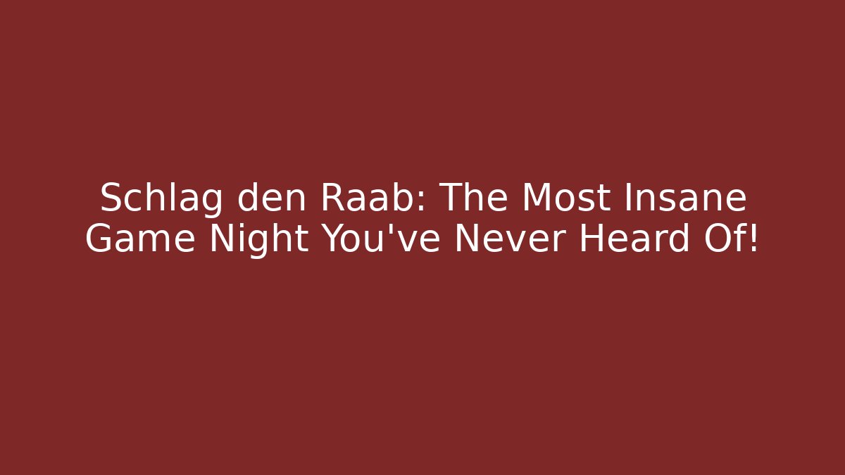 Schlag den Raab: The Most Insane Game Night You’ve Never Heard Of!