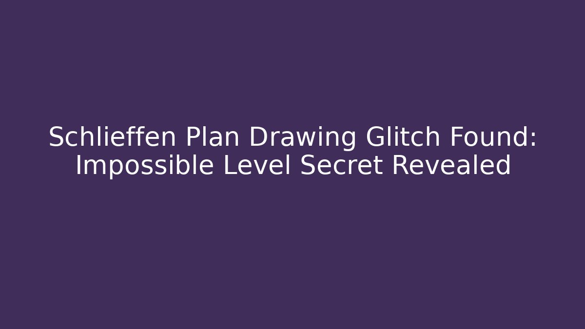 Schlieffen Plan Drawing Glitch Found: Impossible Level Secret Revealed