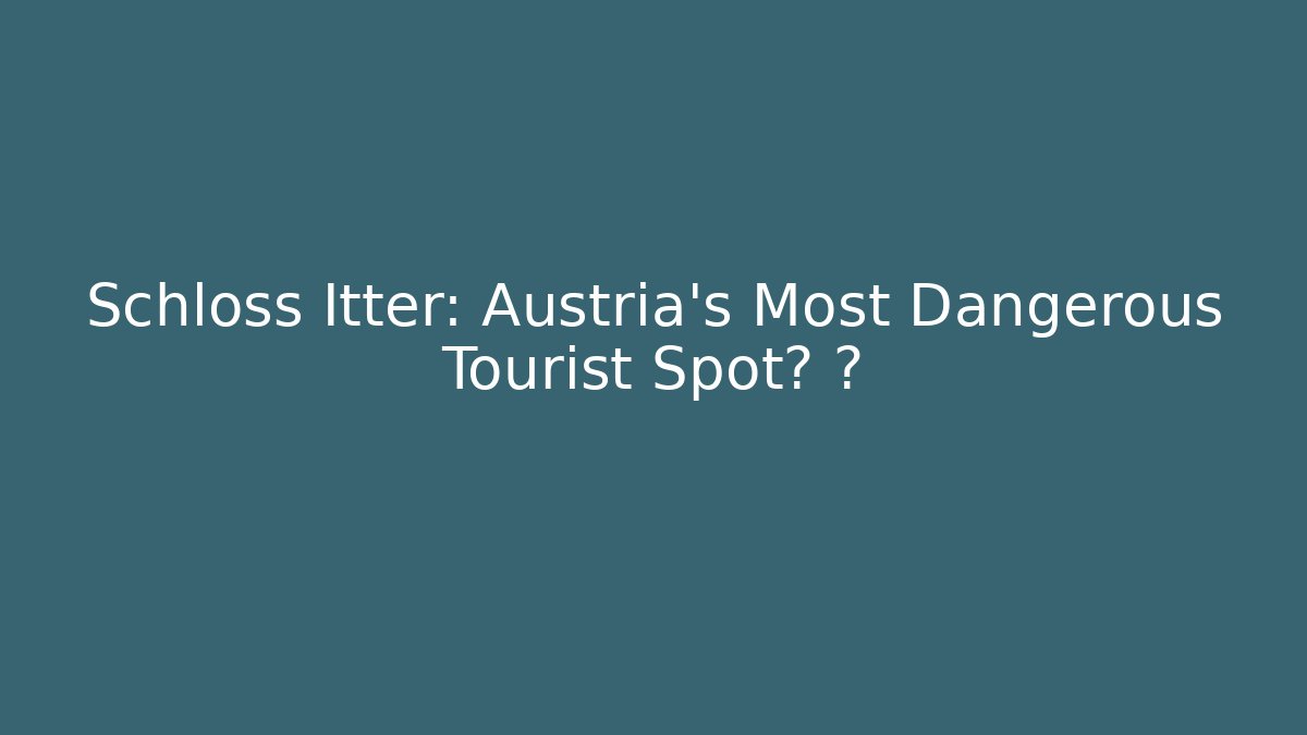 Schloss Itter: Austria's Most Dangerous Tourist Spot? 🎮