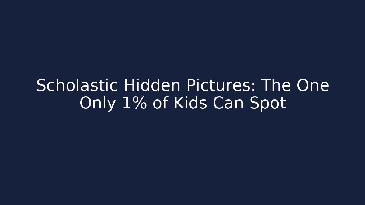 Scholastic Hidden Pictures: The One Only 1% of Kids Can Spot