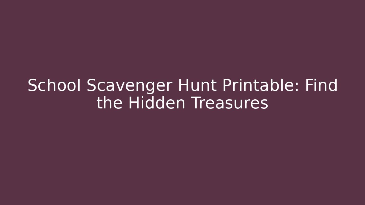School Scavenger Hunt Printable: Find the Hidden Treasures