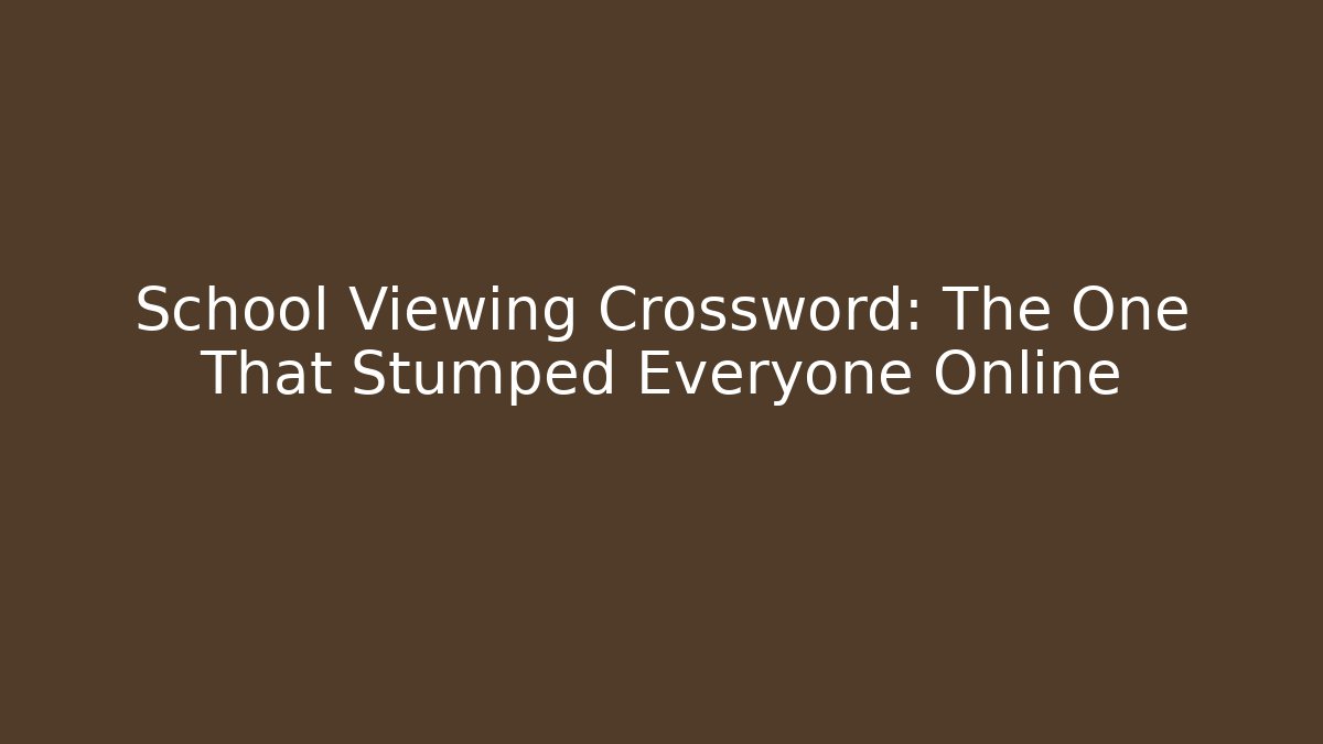 School Viewing Crossword: The One That Stumped Everyone Online