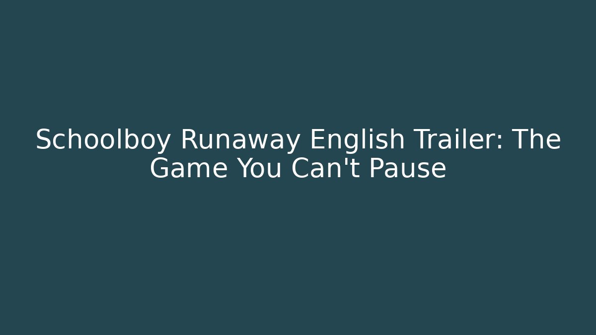 Schoolboy Runaway English Trailer: The Game You Can't Pause