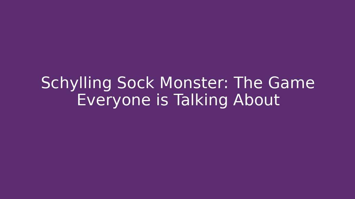 Schylling Sock Monster: The Game Everyone is Talking About