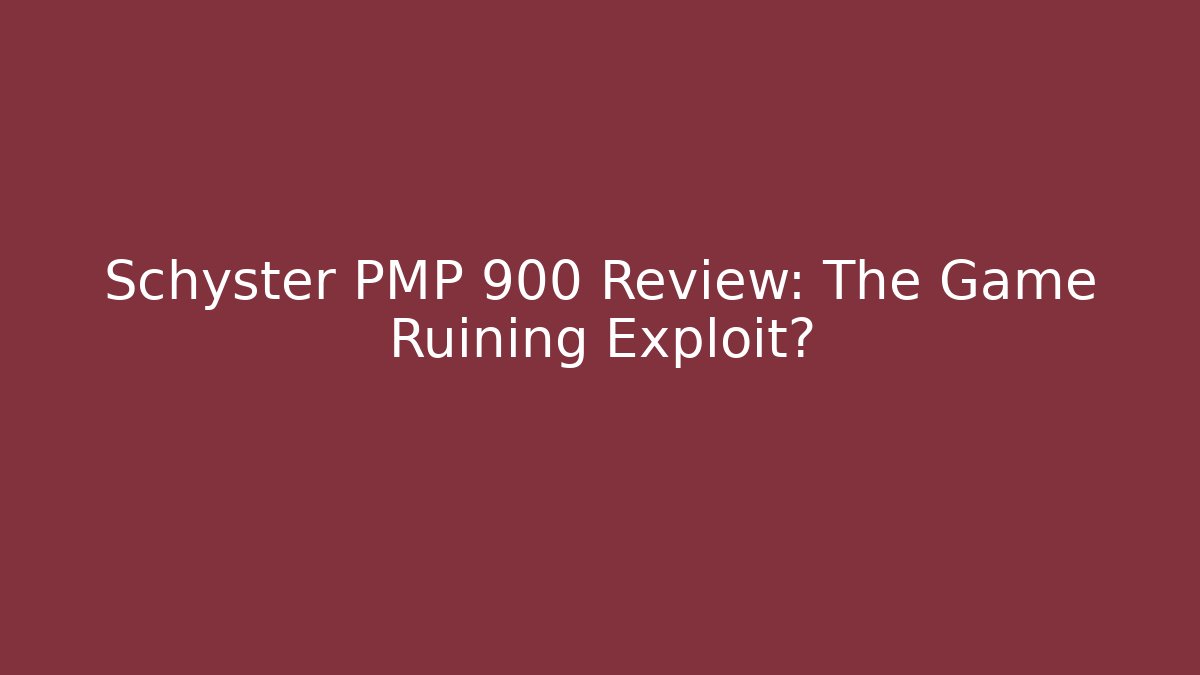 Schyster PMP 900 Review: The Game Ruining Exploit?