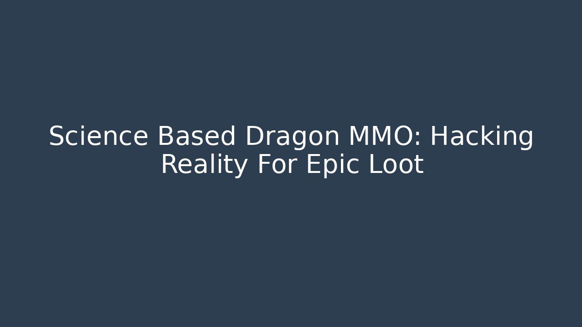 Science Based Dragon MMO: Hacking Reality For Epic Loot - Critter Realm