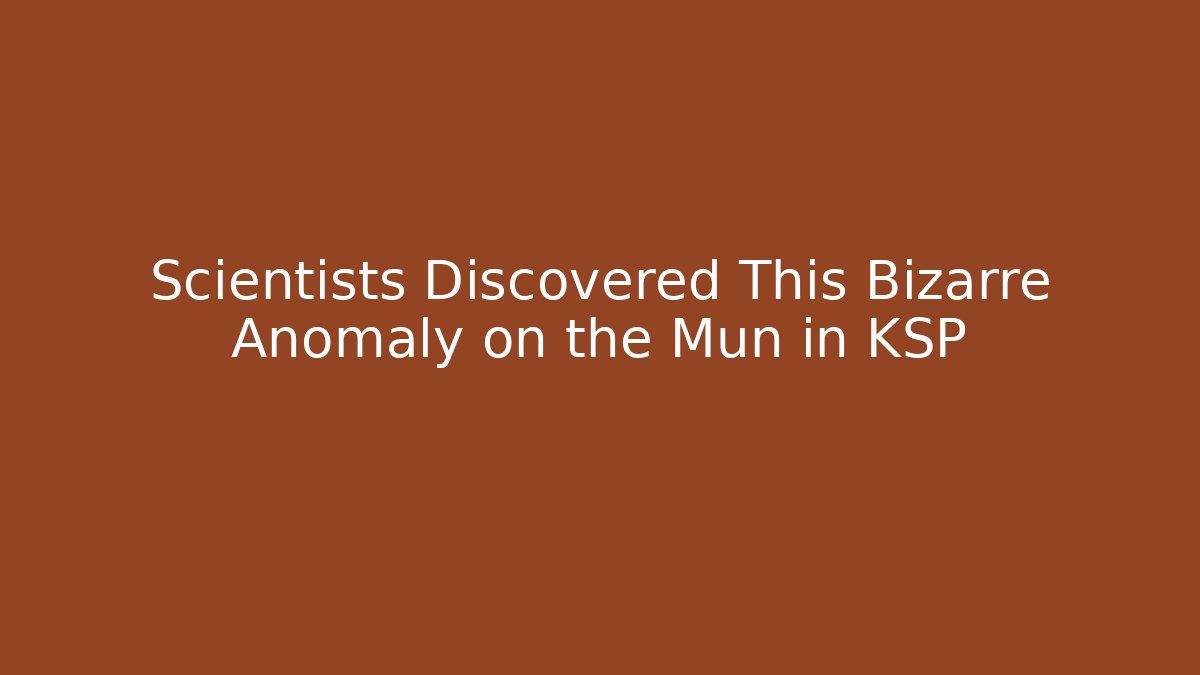 Scientists Discovered This Bizarre Anomaly on the Mun in KSP
