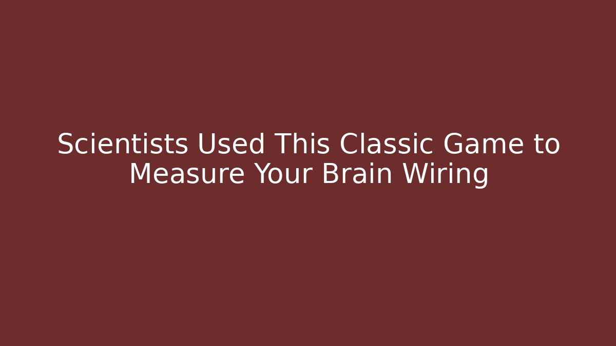 Scientists Used This Classic Game to Measure Your Brain Wiring