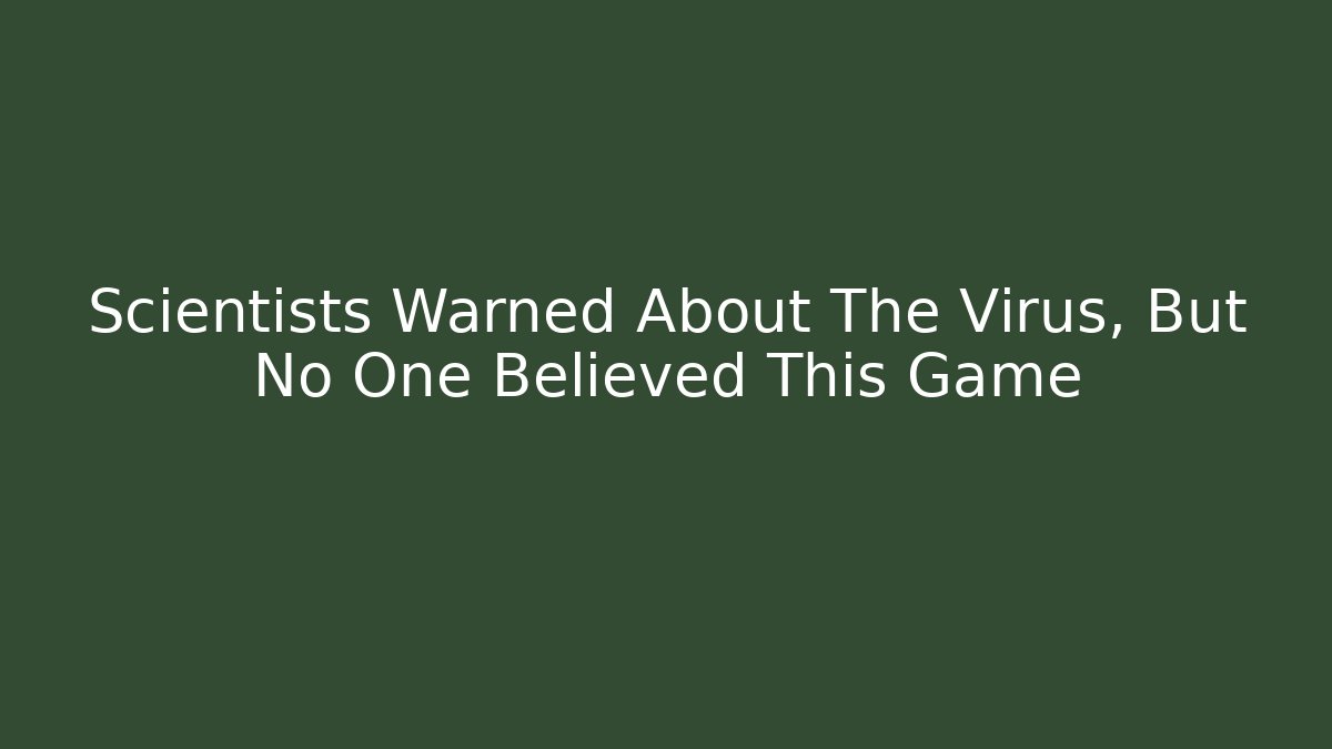 Scientists Warned About The Virus, But No One Believed This Game - Critter Realm