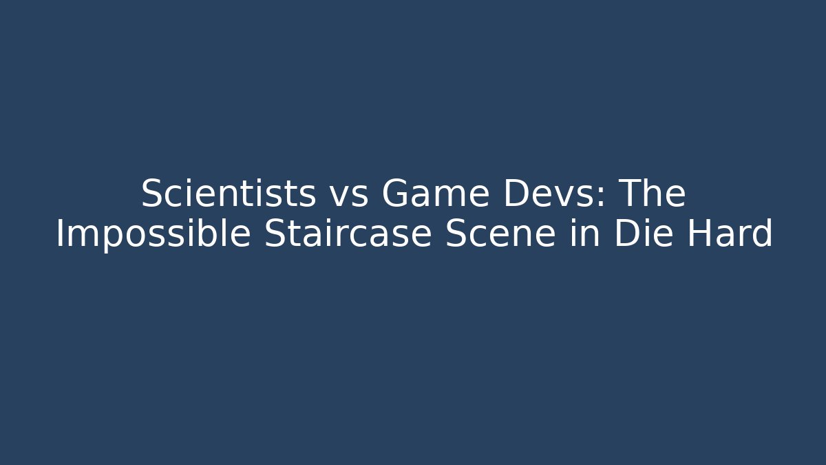 Scientists vs Game Devs: The Impossible Staircase Scene in Die Hard