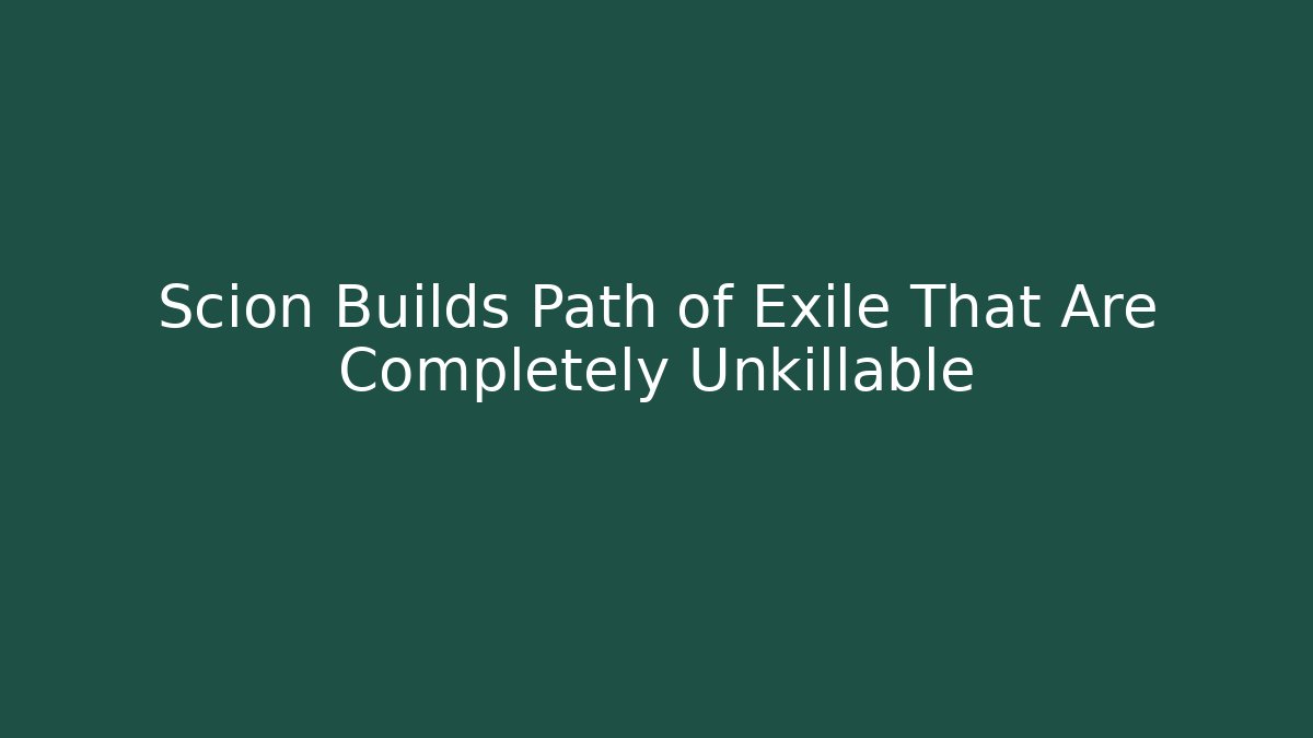 Scion Builds Path of Exile That Are Completely Unkillable