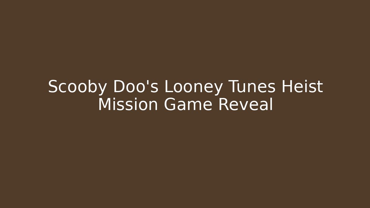 Scooby Doo's Looney Tunes Heist Mission Game Reveal