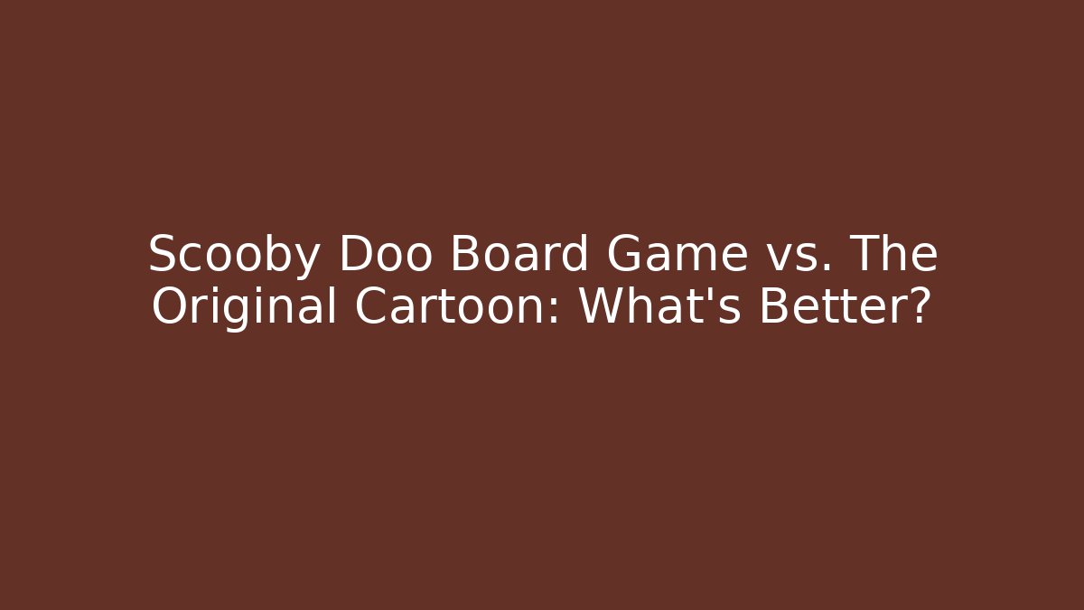 Scooby Doo Board Game vs. The Original Cartoon: What's Better?