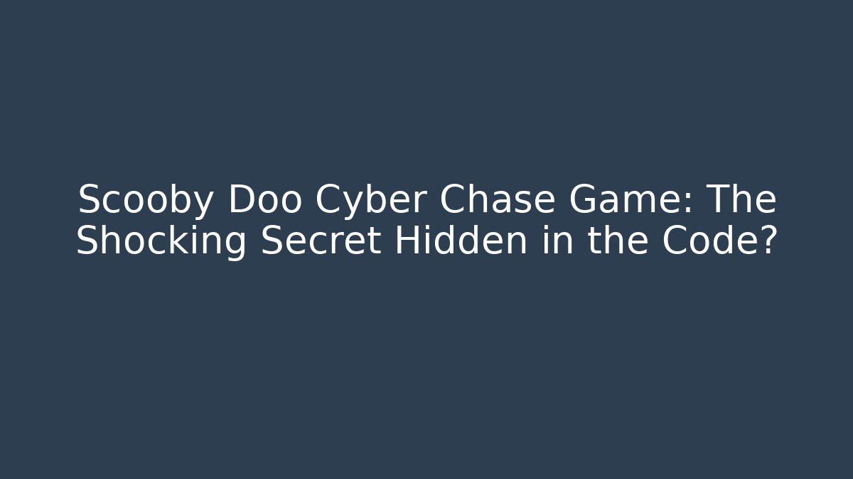 Scooby Doo Cyber Chase Game: The Shocking Secret Hidden in the Code?