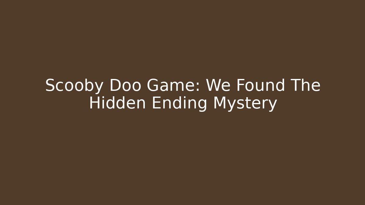 Scooby Doo Game: We Found The Hidden Ending Mystery
