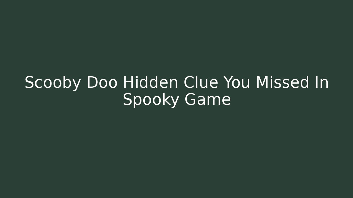 Scooby Doo Hidden Clue You Missed In Spooky Game