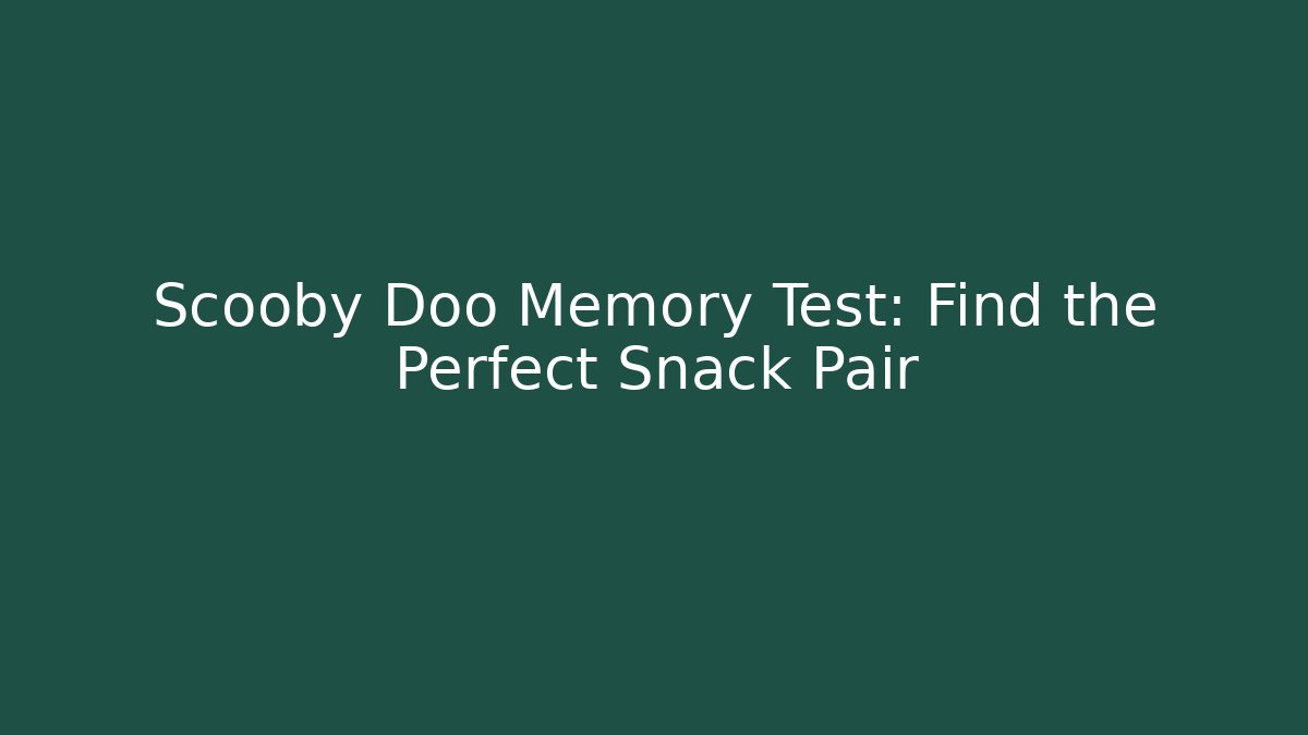 Scooby Doo Memory Test: Find the Perfect Snack Pair
