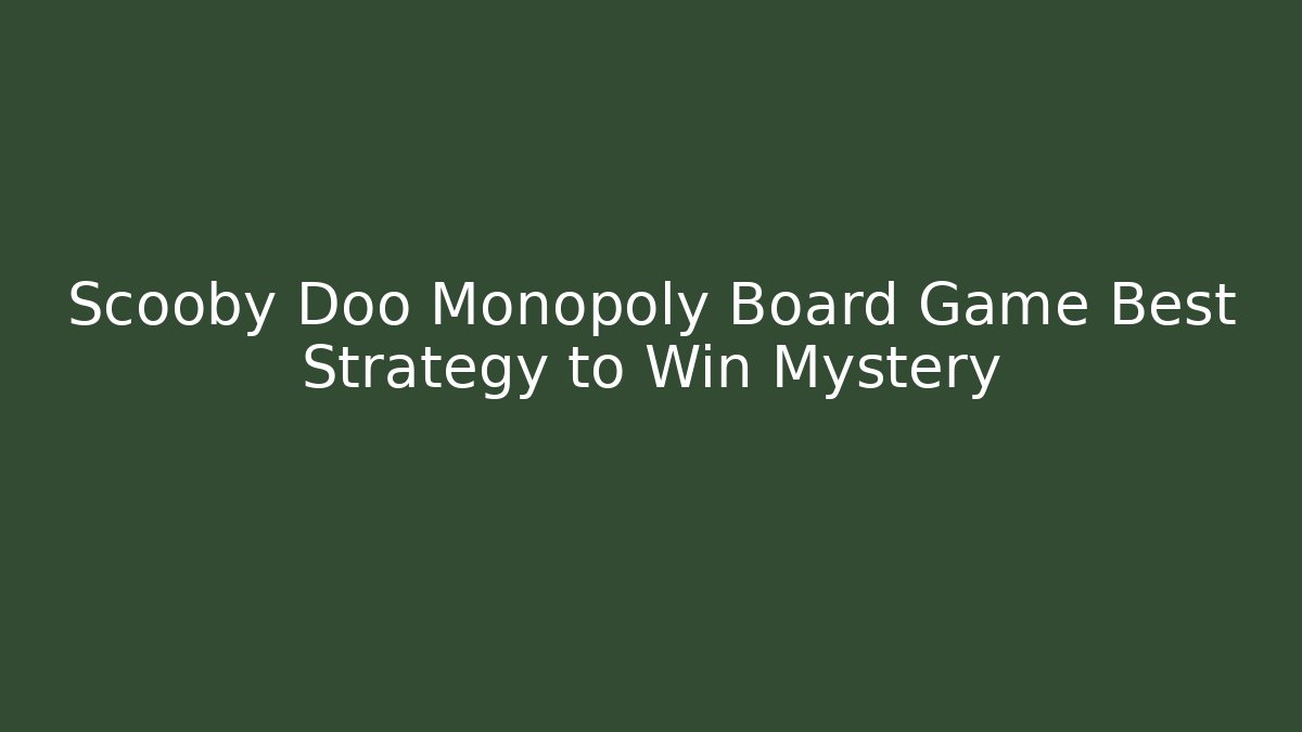 Scooby Doo Monopoly Board Game Best Strategy to Win Mystery