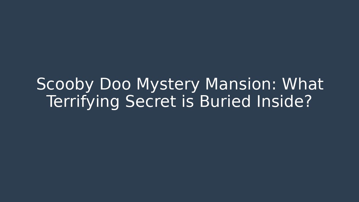 Scooby Doo Mystery Mansion: What Terrifying Secret is Buried Inside?
