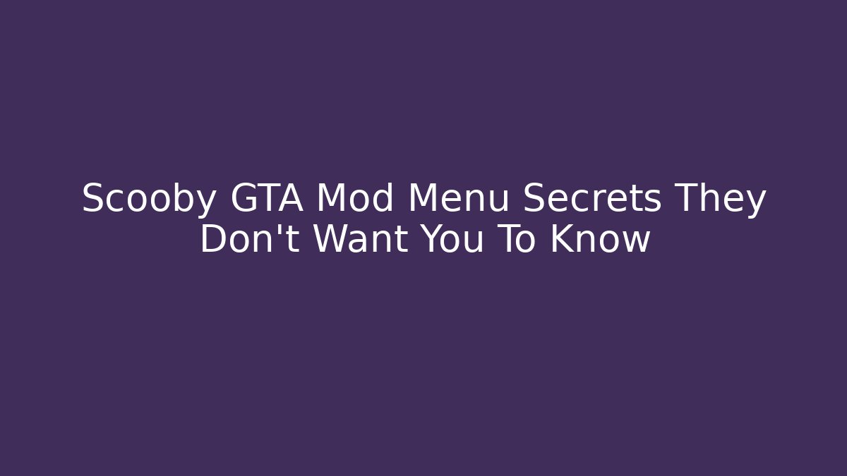 Scooby GTA Mod Menu Secrets They Don't Want You To Know