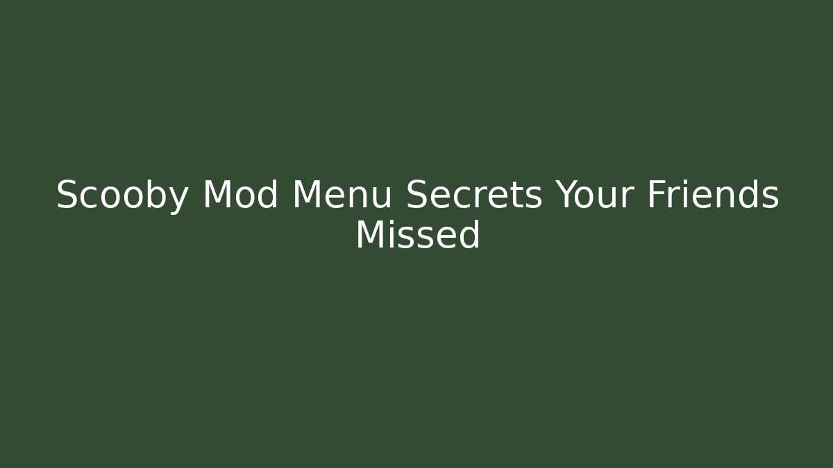 Scooby Mod Menu Secrets Your Friends Missed - Critter Realm