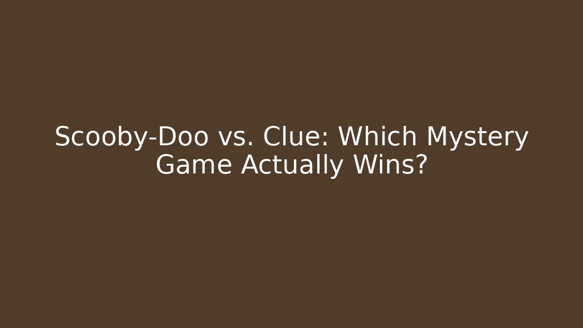 Scooby-Doo vs. Clue: Which Mystery Game Actually Wins?