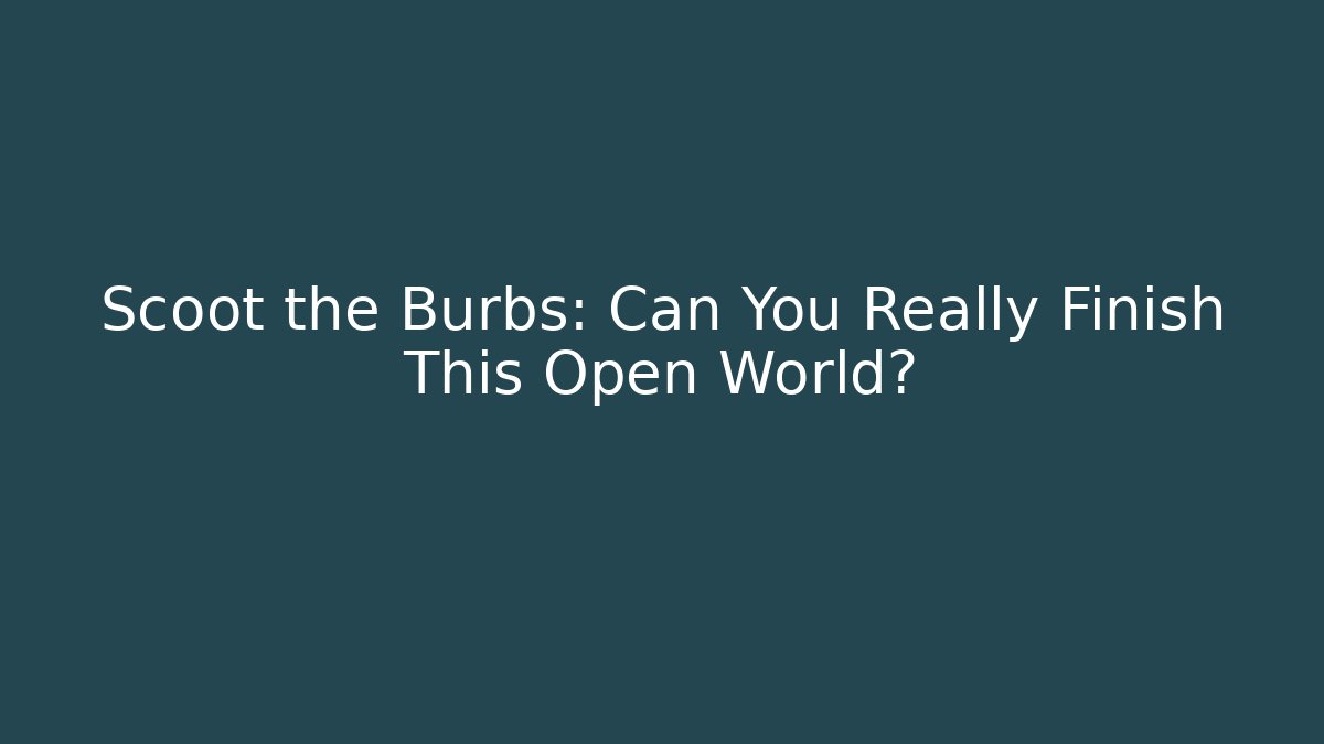 Scoot the Burbs: Can You Really Finish This Open World? - Critter Realm