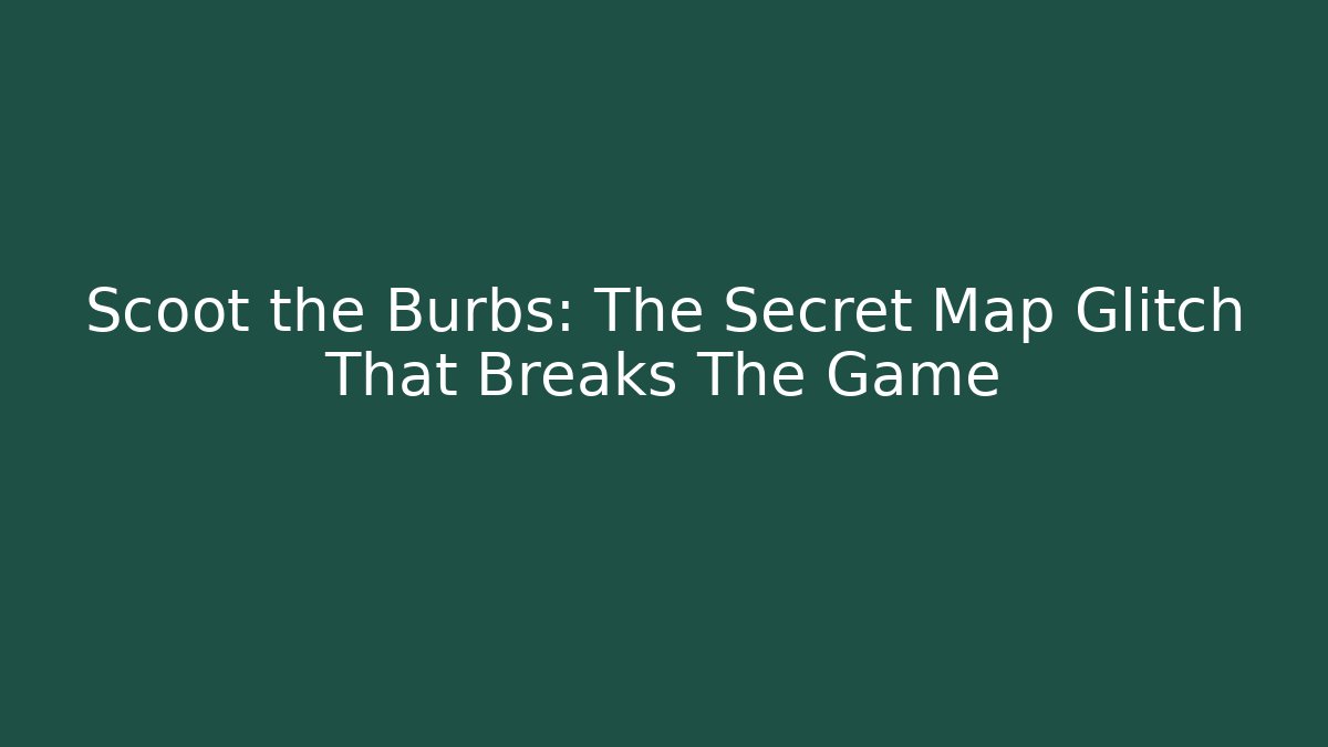 Scoot the Burbs: The Secret Map Glitch That Breaks The Game
