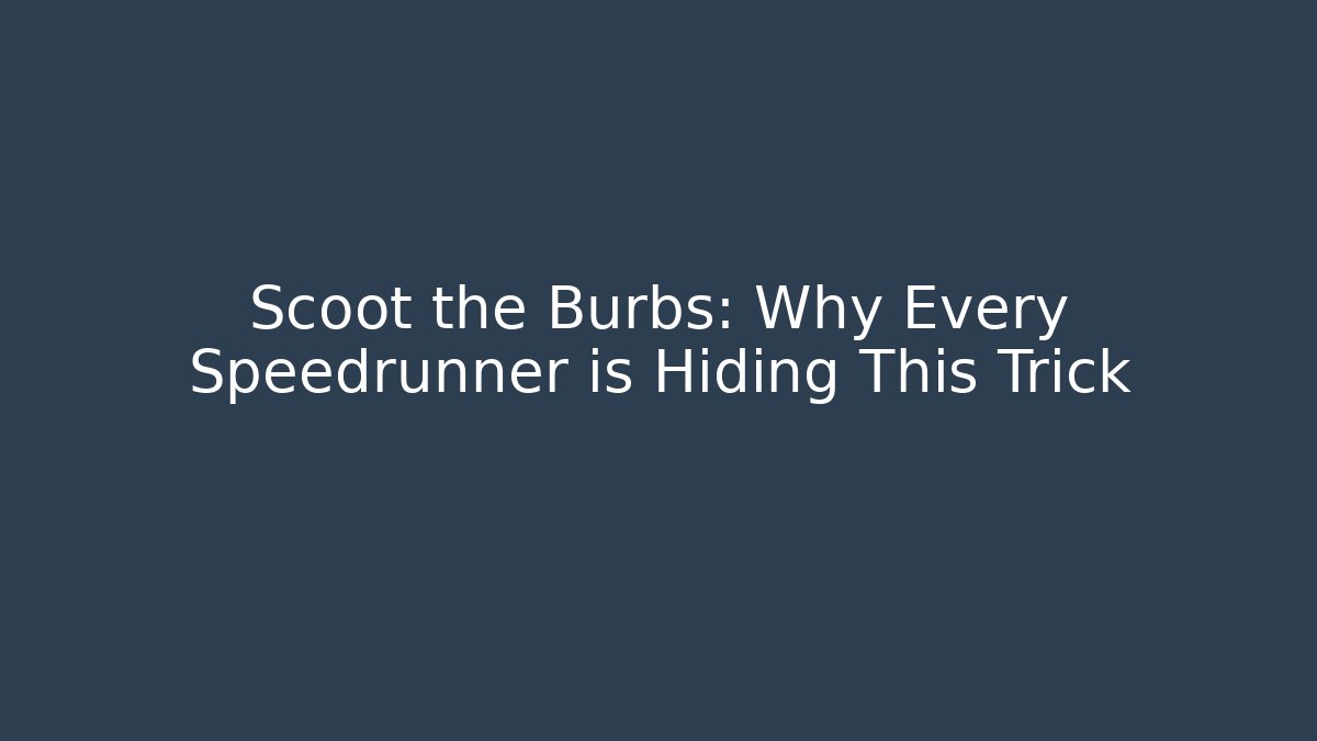 Scoot the Burbs: Why Every Speedrunner is Hiding This Trick