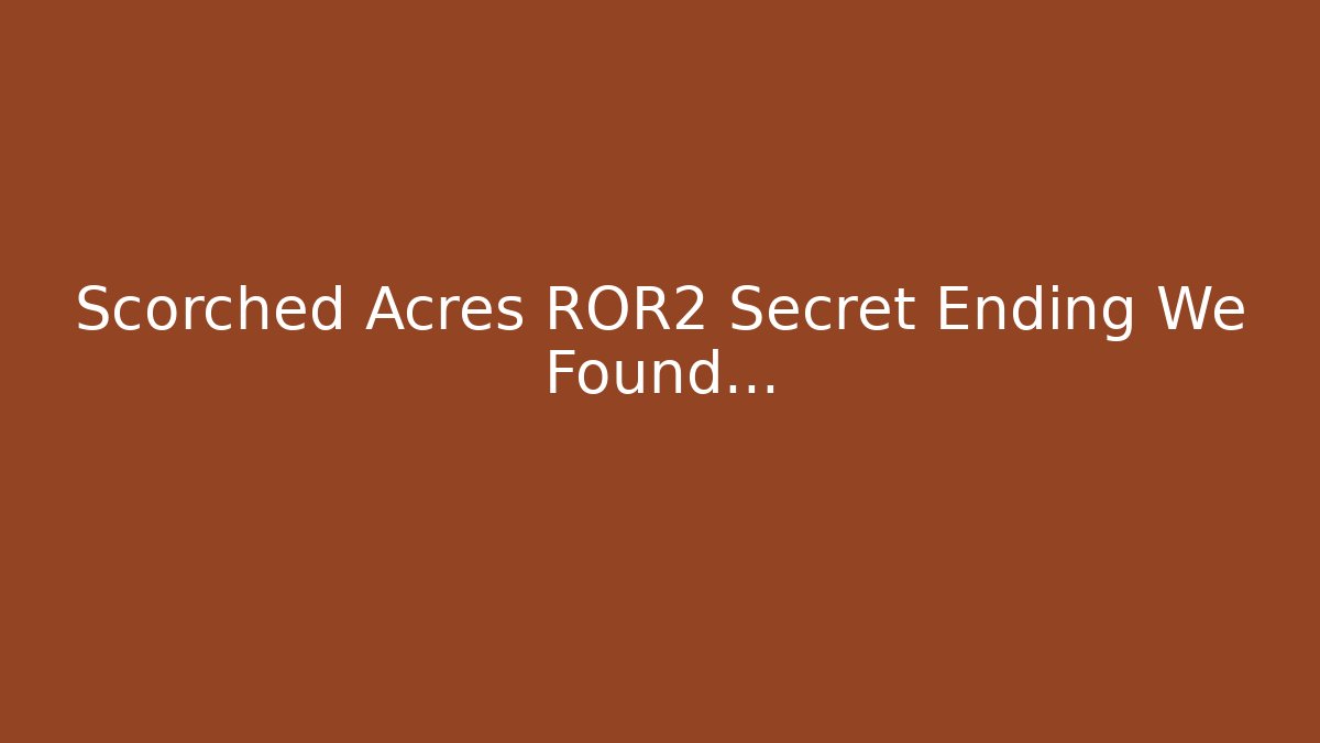 Scorched Acres ROR2 Secret Ending We Found... - Critter Realm