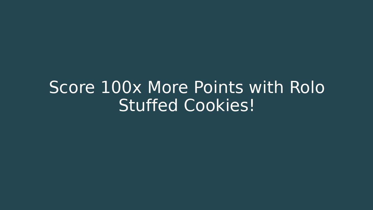 Score 100x More Points with Rolo Stuffed Cookies! - Critter Realm