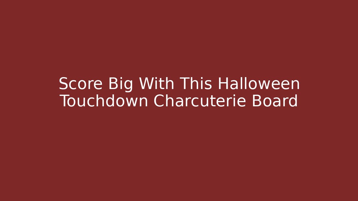 Score Big With This Halloween Touchdown Charcuterie Board